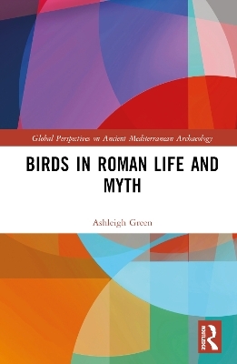 Birds in Roman Life and Myth - Ashleigh Green