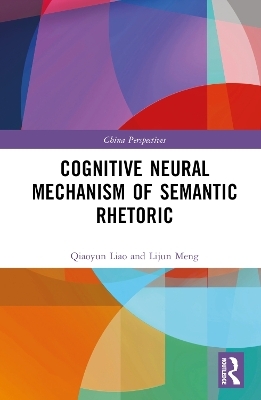 Cognitive Neural Mechanism of Semantic Rhetoric - Qiaoyun Liao, Lijun Meng