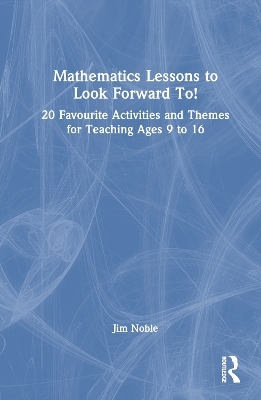 Mathematics Lessons to Look Forward To! - Jim Noble