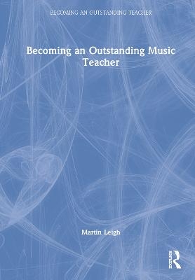 Becoming an Outstanding Music Teacher - Martin Leigh