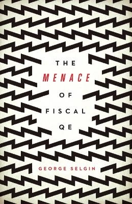 The Menace of Fiscal QE - George Selgin