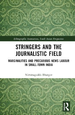 Stringers and the Journalistic Field - Nimmagadda Bhargav