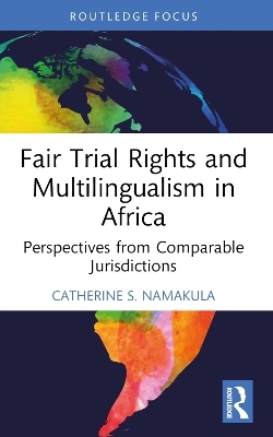 Fair Trial Rights and Multilingualism in Africa - Catherine S. Namakula