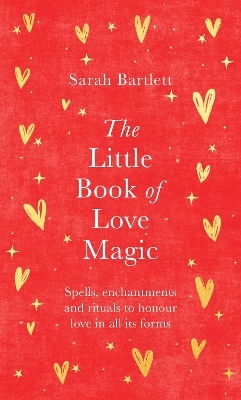 The Little Book of Love Magic - Sarah Bartlett