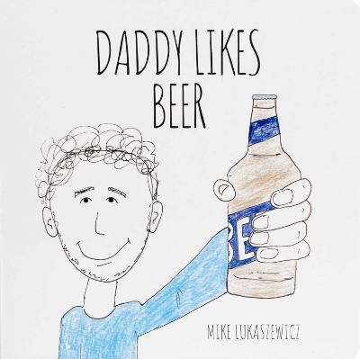 Daddy Likes Beer - Mike Lukaszewicz