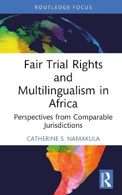 Fair Trial Rights and Multilingualism in Africa - Catherine S. Namakula