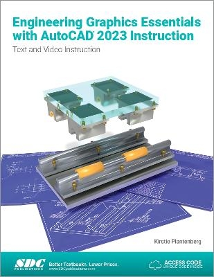 Engineering Graphics Essentials with AutoCAD 2023 Instruction - Kirstie Plantenberg