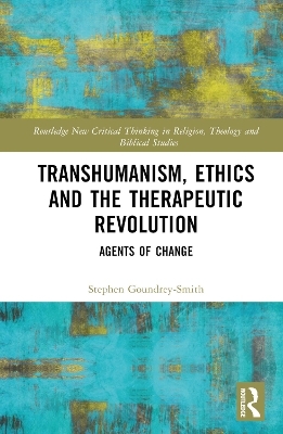 Transhumanism, Ethics and the Therapeutic Revolution - Stephen Goundrey-Smith