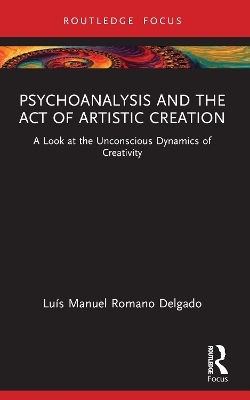 Psychoanalysis and the Act of Artistic Creation - Luís Manuel Romano Delgado