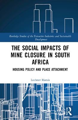 The Social Impacts of Mine Closure in South Africa - Lochner Marais