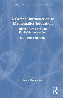 A Critical Introduction to Mathematics Education - Mark Wolfmeyer