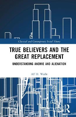 True Believers and the Great Replacement - Alf H. Walle