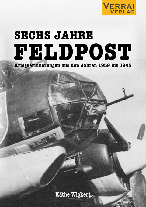 Sechs Jahre Feldpost - Käthe Wickert