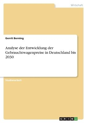 Analyse der Entwicklung der Gebrauchtwagenpreise in Deutschland bis 2030 - Gerrit Berning