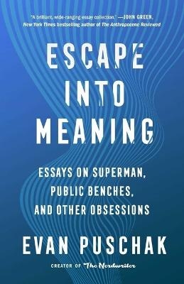 Escape into Meaning - Evan Puschak