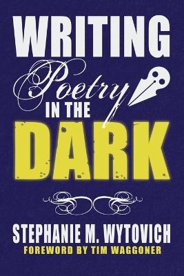 Writing Poetry in the Dark - Linda D Addison, Cynthia Pelayo