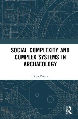 Social Complexity and Complex Systems in Archaeology - ies Daems