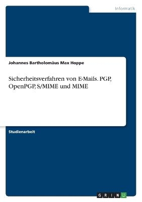 Sicherheitsverfahren von E-Mails. PGP, OpenPGP, S/MIME und MIME - Johannes BartholomÃ¤us Max Hoppe