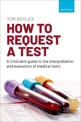 How to request a test: A clinician's guide to the interpretation and evaluation of medical tests - Tom Boyles