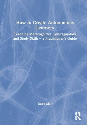 How to Create Autonomous Learners - Taryn Moir