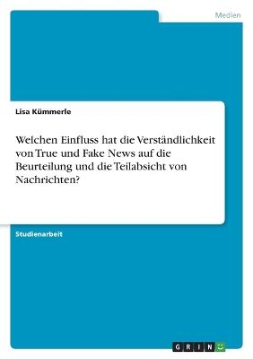 Welchen Einfluss hat die VerstÃ¤ndlichkeit von True und Fake News auf die Beurteilung und die Teilabsicht von Nachrichten? - Lisa KÃ¼mmerle