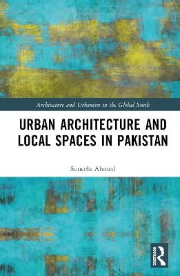 Urban Architecture and Local Spaces in Pakistan - Suneela Ahmed