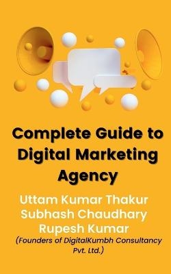 Complete Guide To Digital Marketing Agency - Subhash Chaudhary