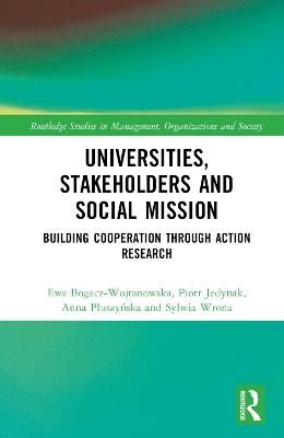 Universities, Stakeholders and Social Mission - Ewa Bogacz-Wojtanowska, Piotr Jedynak, Sylwia Wrona, Anna Pluszyńska