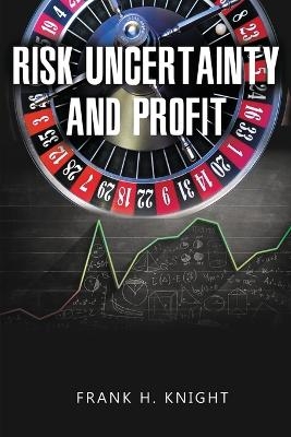 Risk, Uncertainty, and Profit - Frank H Knight