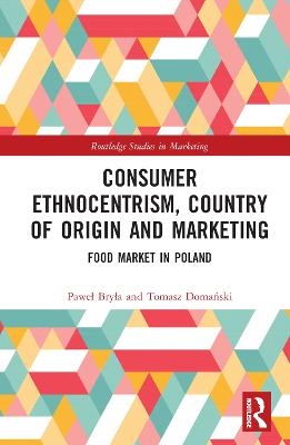 Consumer Ethnocentrism, Country of Origin and Marketing - Paweł Bryła, Tomasz Domański