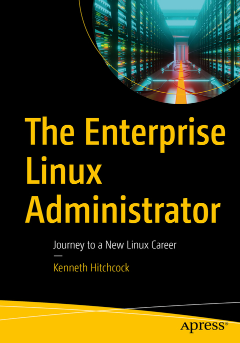 The Enterprise Linux Administrator - Kenneth Hitchcock