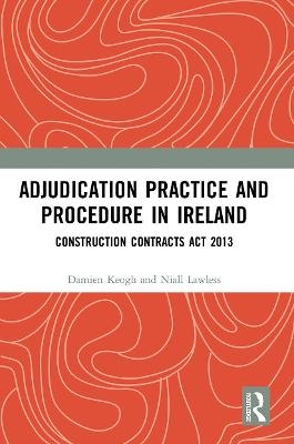 Adjudication Practice and Procedure in Ireland - Damien Keogh, Niall Lawless