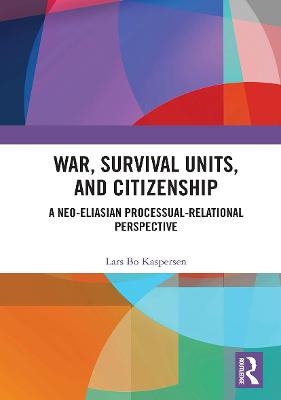 War, Survival Units, and Citizenship - Lars Kaspersen