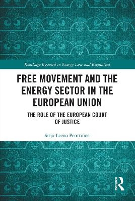 Free Movement and the Energy Sector in the European Union - Sirja-Leena Penttinen