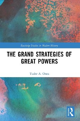 The Grand Strategies of Great Powers - Tudor A. Onea