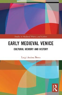 Early Medieval Venice - Luigi Andrea Berto