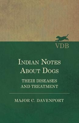 Indian Notes About Dogs - Their Diseases and Treatment - Major C Davenport