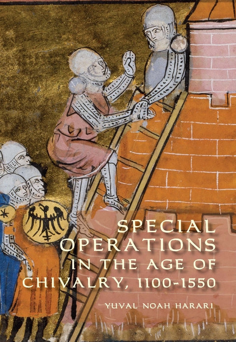 Special Operations in the Age of Chivalry, 1100-1550 - Yuval Noah Harari