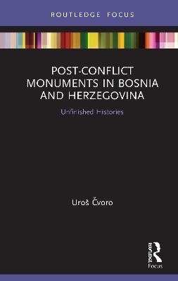 Post-Conflict Monuments in Bosnia and Herzegovina - Uroš Čvoro