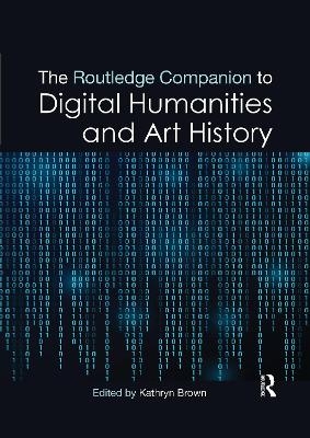 The Routledge Companion to Digital Humanities and Art History - 