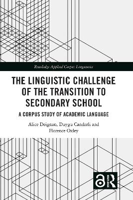 The Linguistic Challenge of the Transition to Secondary School - Alice Deignan, Duygu Candarli, Florence Oxley