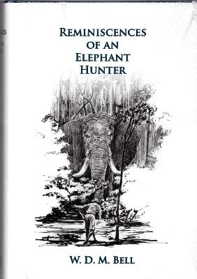 Reminiscences of an Elephant Hunter - W. D.M. Bell