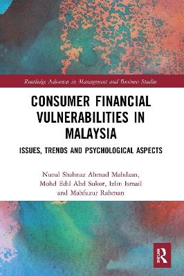 Consumer Financial Vulnerabilities in Malaysia - Nurul Shahnaz Ahmad Mahdzan, Mohd Edil Abd Sukor, Izlin Ismail, Mahfuzur Rahman