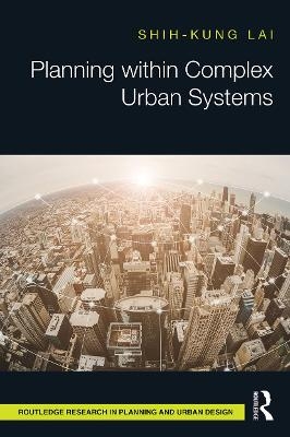 Planning within Complex Urban Systems - Shih-kung Lai