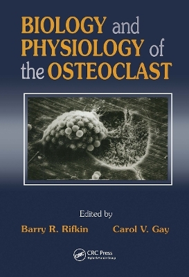 Biology and Physiology of the Osteoclast - Barry R. Rifkin, Carol V. Gay