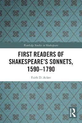 First Readers of Shakespeare’s Sonnets, 1590-1790 - Faith D. Acker