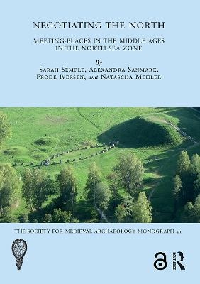 Negotiating the North - Sarah Semple, Alexandra Sanmark, Frode Iversen, Natascha Mehler