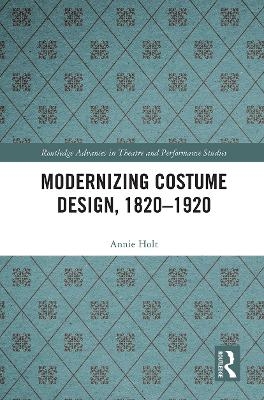 Modernizing Costume Design, 1820–1920 - Annie Holt