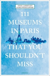 111 museums in Paris that you shouldn't miss - Anne Carminati, James Wesolowski