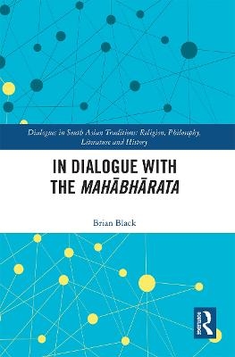 In Dialogue with the Mahābhārata - Brian Black